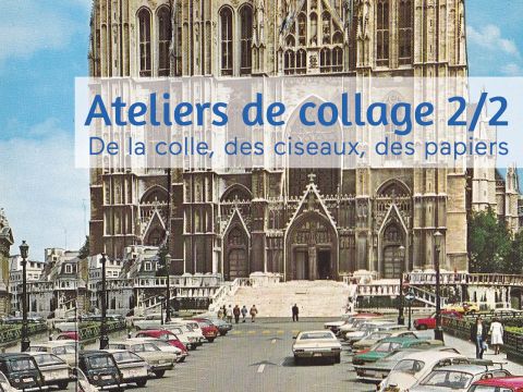 ANNULÉ | Ateliers de collage - 2/2
