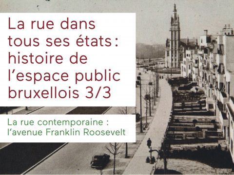 Balades à Bruxelles 3/3 |  La rue dans tous ses états : histoire de l’espace public bruxellois