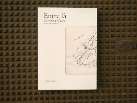 Entre-là. Carnets d'Algérie + Œuvres de Fernand Deligny