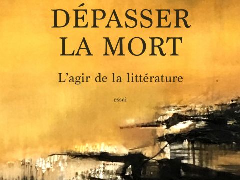 Dépasser la mort. L'agir de la littérature