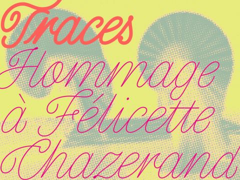 Traces | Hommage à Félicette Chazerand